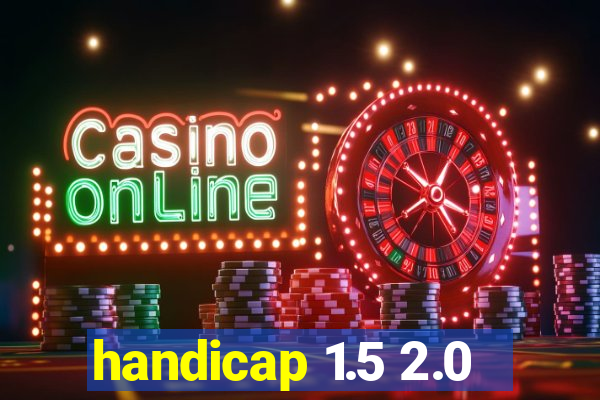 handicap 1.5 2.0